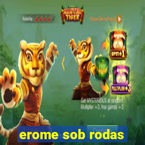 erome sob rodas